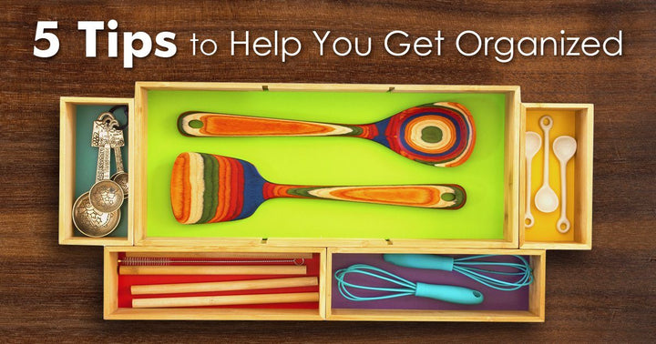 5 Tips to Help You Get Organized